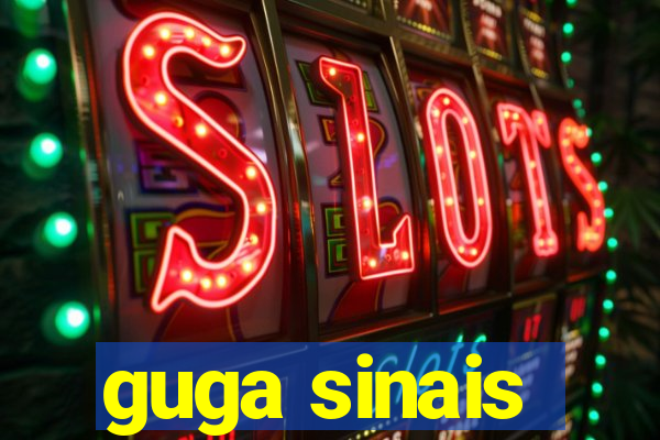 guga sinais